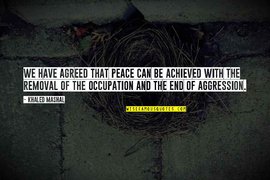 College One Froebel Quotes By Khaled Mashal: We have agreed that peace can be achieved