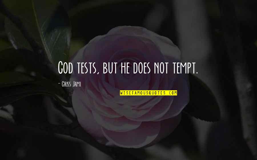 College Video Quotes By Criss Jami: God tests, but he does not tempt.