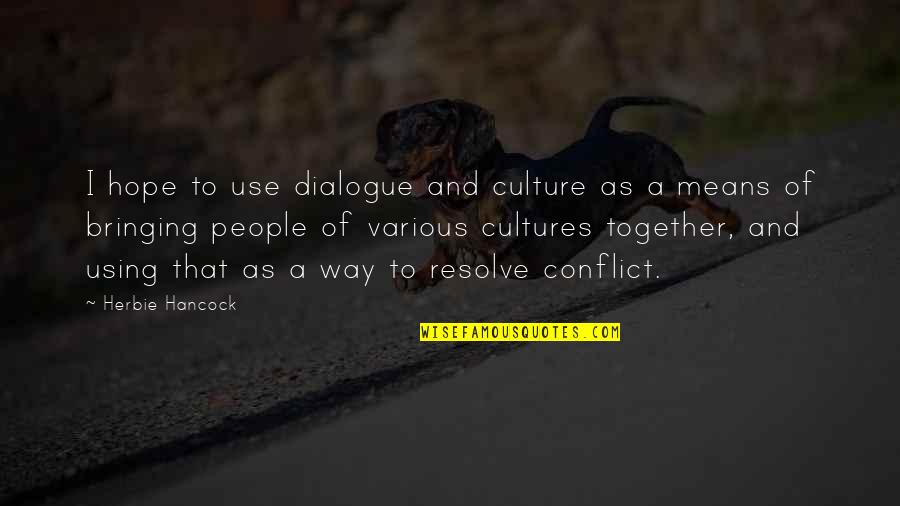 Colletto Ford Quotes By Herbie Hancock: I hope to use dialogue and culture as