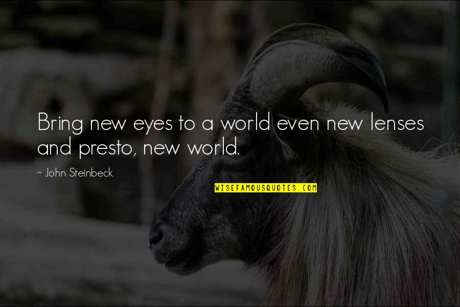 Colletto Ford Quotes By John Steinbeck: Bring new eyes to a world even new