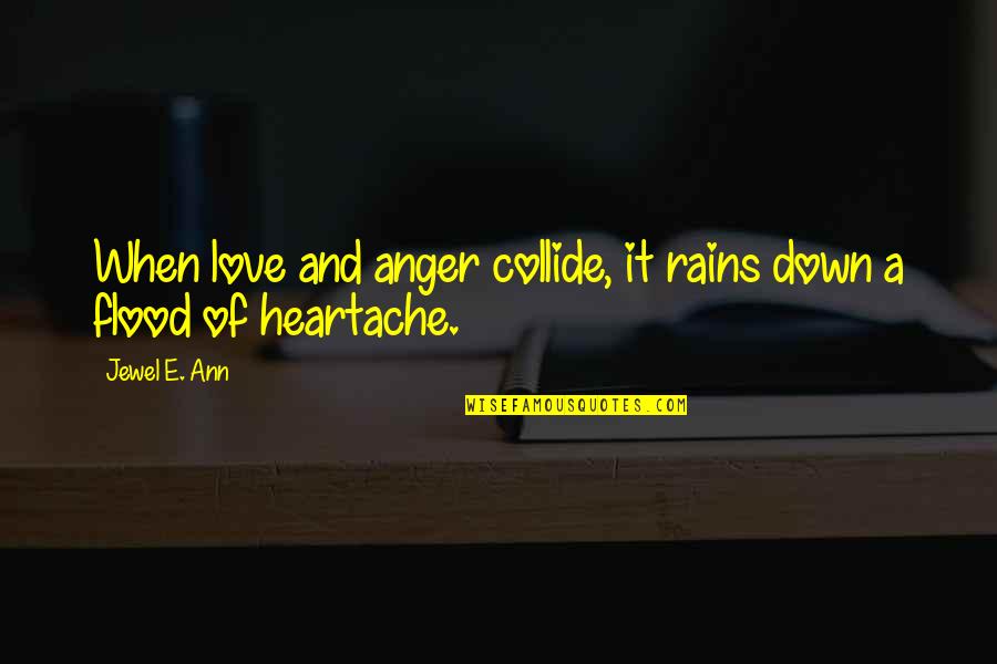 Collide Love Quotes By Jewel E. Ann: When love and anger collide, it rains down