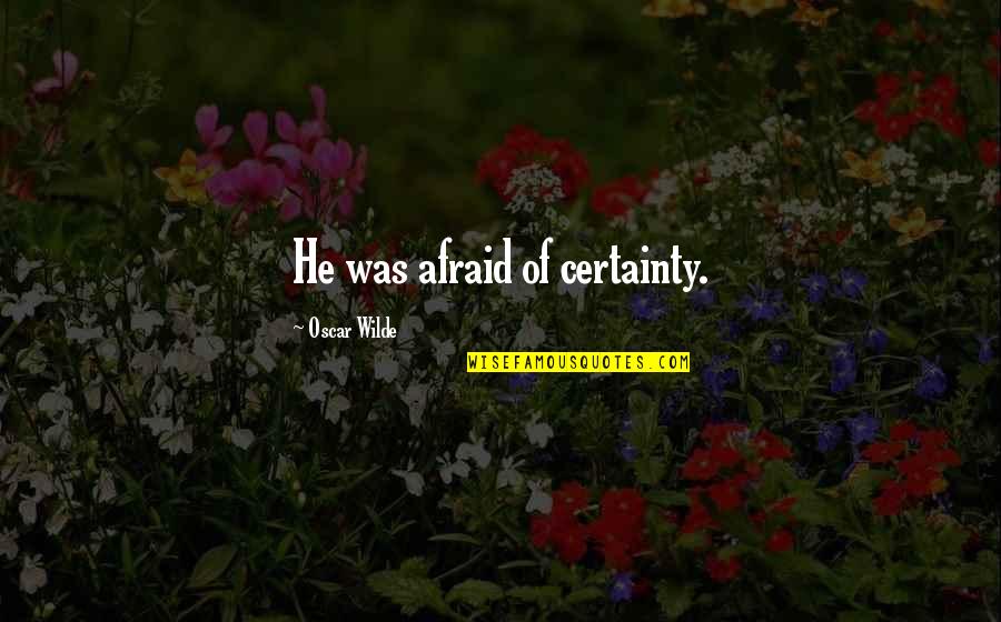 Collingwood Fc Quotes By Oscar Wilde: He was afraid of certainty.