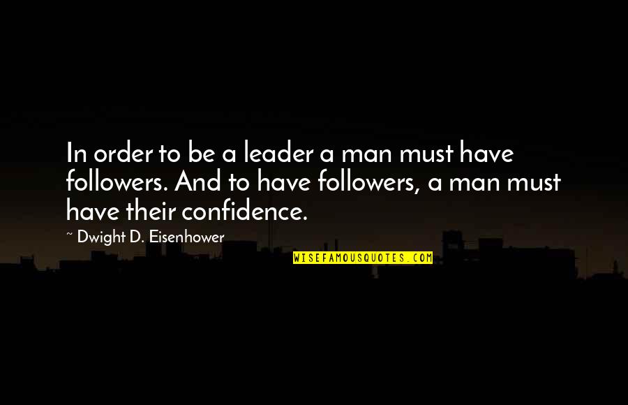 Collingwood General And Marine Quotes By Dwight D. Eisenhower: In order to be a leader a man