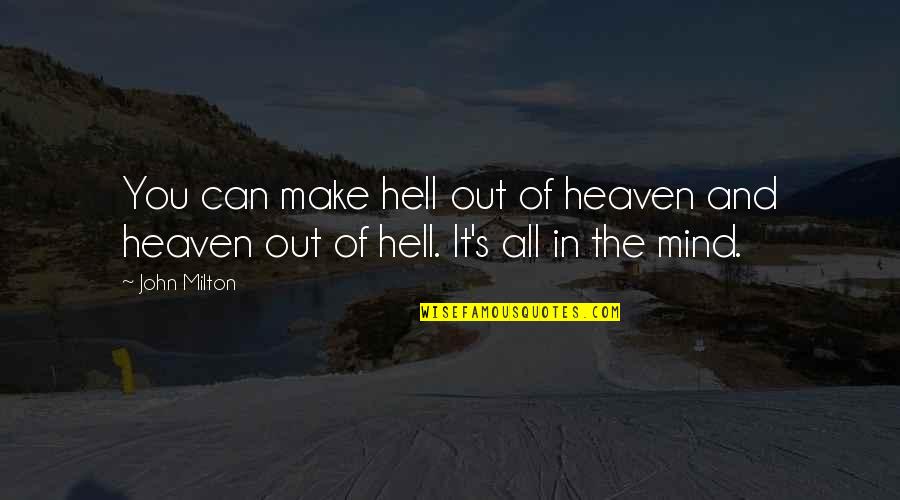 Collingwood General And Marine Quotes By John Milton: You can make hell out of heaven and