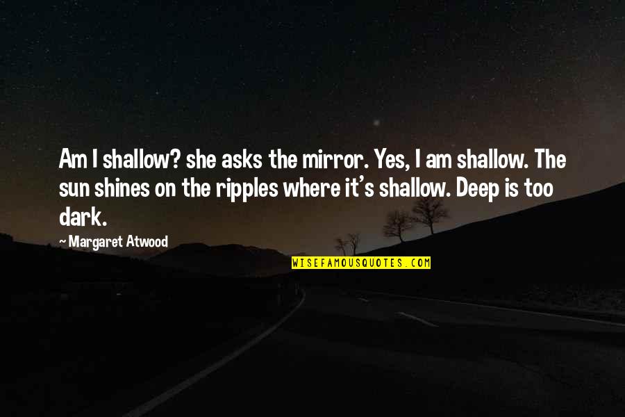 Collins Street Quotes By Margaret Atwood: Am I shallow? she asks the mirror. Yes,