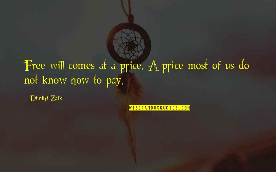 Collins Tuohy Quotes By Dimitri Zaik: Free will comes at a price. A price