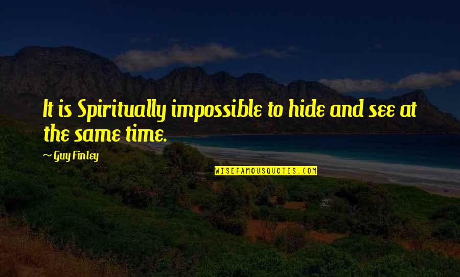 Collision Film Quotes By Guy Finley: It is Spiritually impossible to hide and see