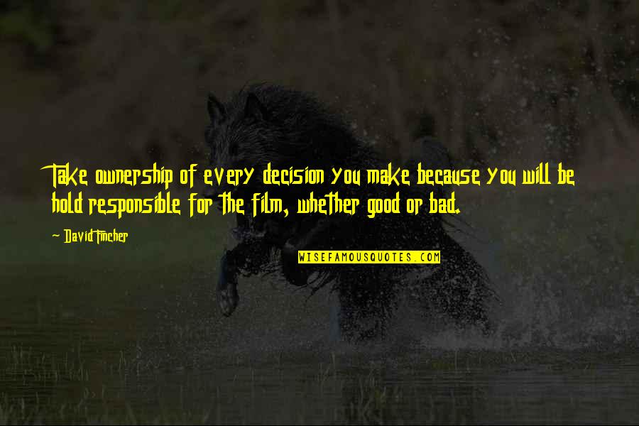 Collister Library Quotes By David Fincher: Take ownership of every decision you make because