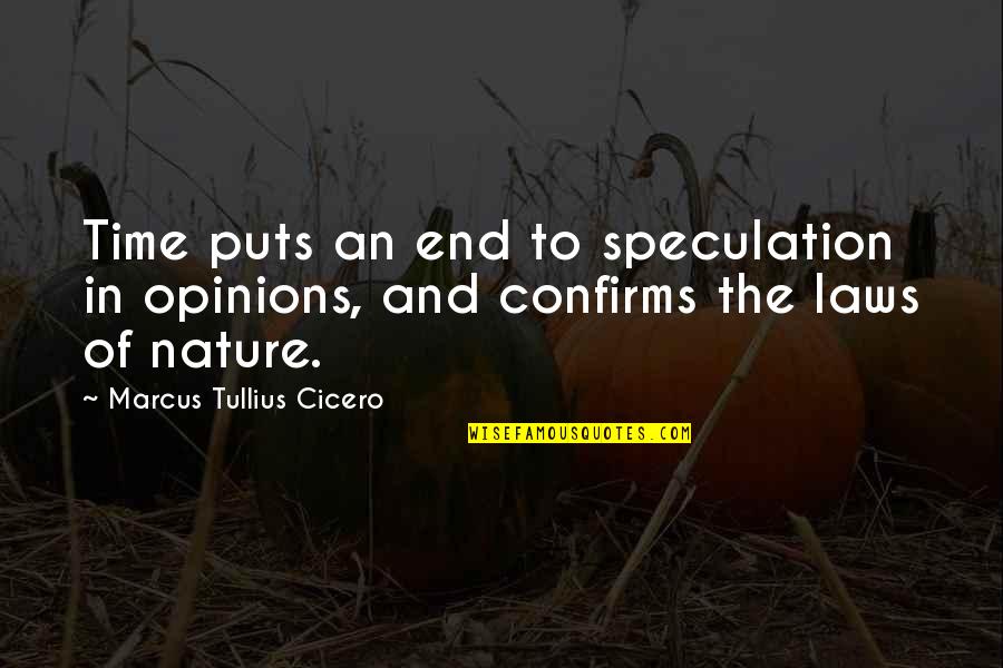 Collitali Quotes By Marcus Tullius Cicero: Time puts an end to speculation in opinions,