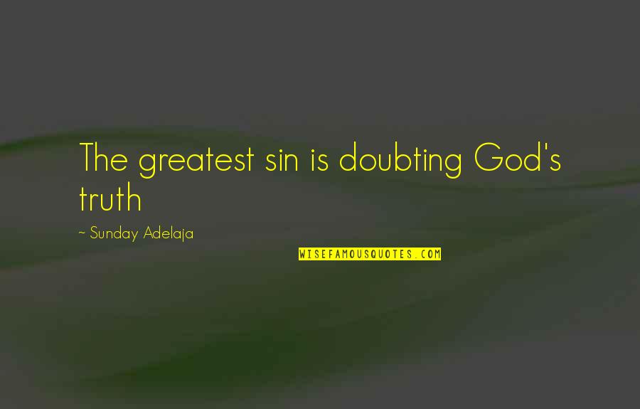 Collops Of Rabbit Quotes By Sunday Adelaja: The greatest sin is doubting God's truth