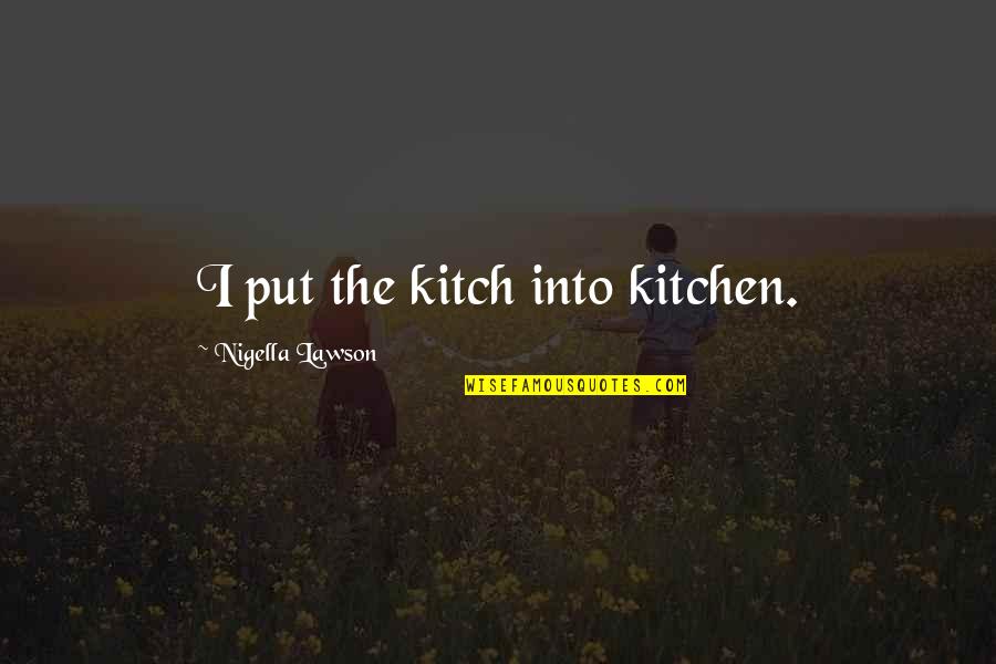 Coloccini En Quotes By Nigella Lawson: I put the kitch into kitchen.