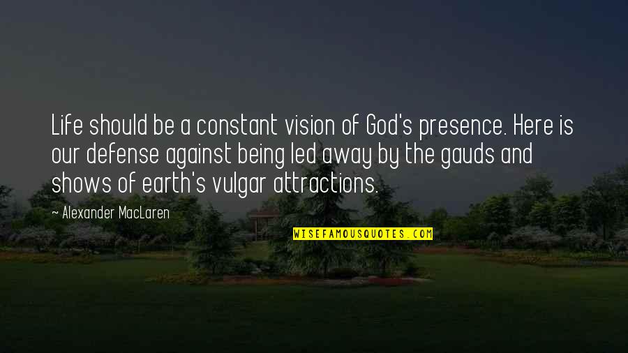 Colomberie Quotes By Alexander MacLaren: Life should be a constant vision of God's