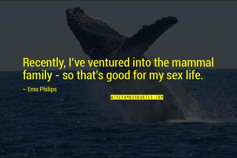 Colon Health Quotes By Emo Philips: Recently, I've ventured into the mammal family -