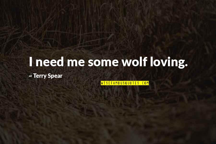 Colonel Korn Quotes By Terry Spear: I need me some wolf loving.