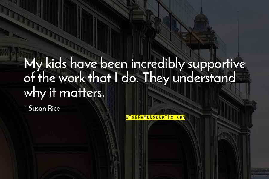 Colonel Potter Quotes By Susan Rice: My kids have been incredibly supportive of the