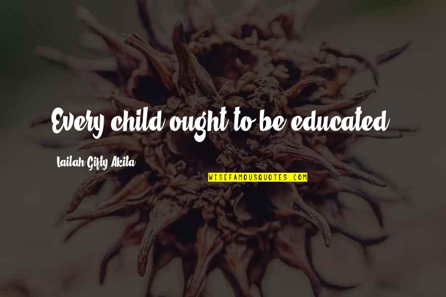 Colonists Quotes By Lailah Gifty Akita: Every child ought to be educated.