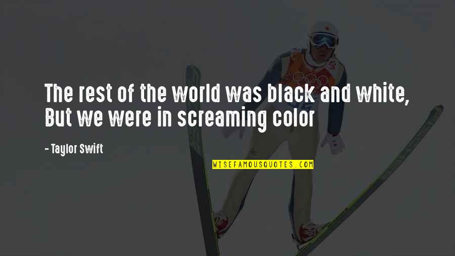 Color And Black And White Quotes By Taylor Swift: The rest of the world was black and