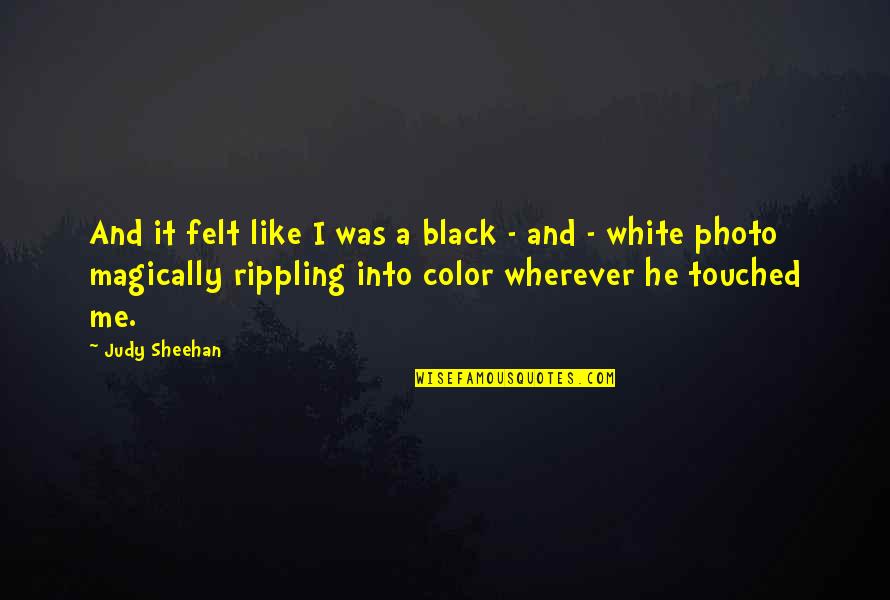 Color Me Quotes By Judy Sheehan: And it felt like I was a black