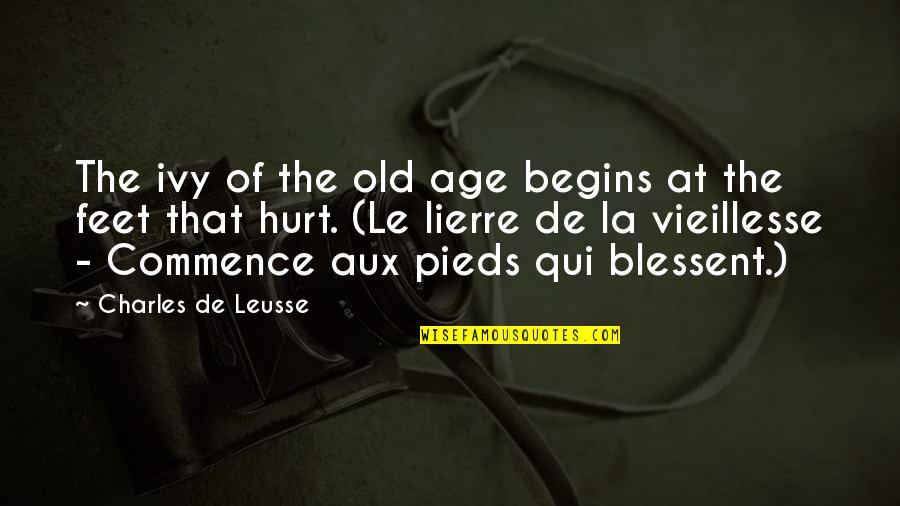 Colorable Hearts Quotes By Charles De Leusse: The ivy of the old age begins at