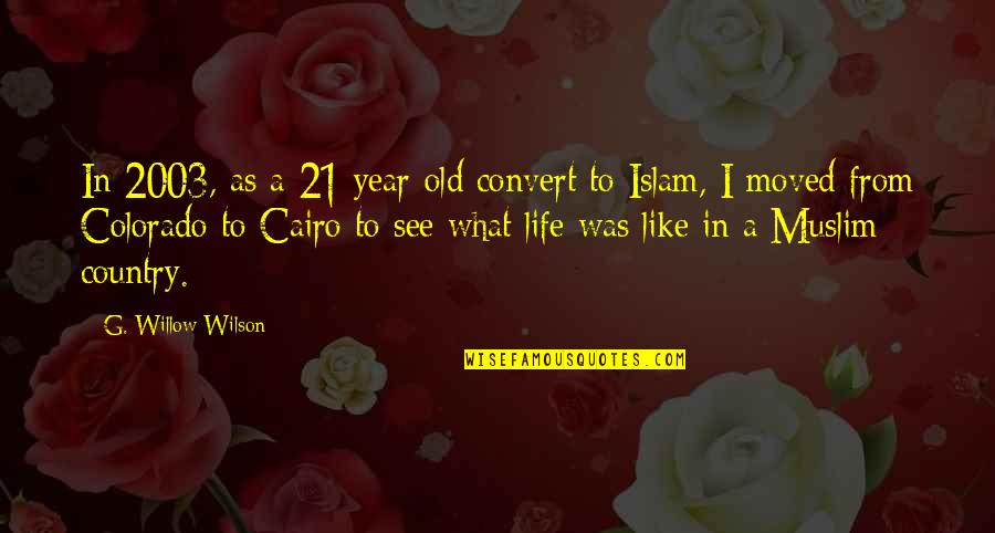 Colorado's Quotes By G. Willow Wilson: In 2003, as a 21-year-old convert to Islam,