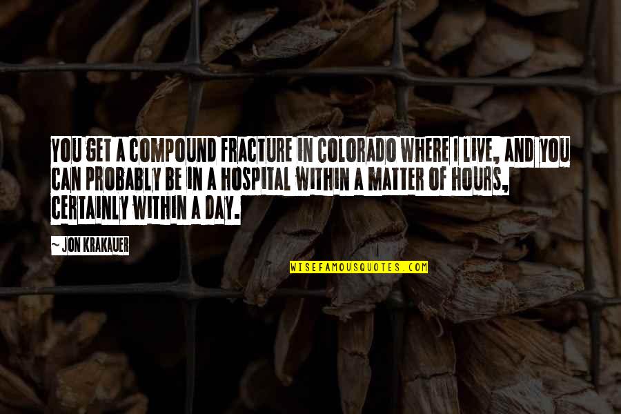 Colorado's Quotes By Jon Krakauer: You get a compound fracture in Colorado where