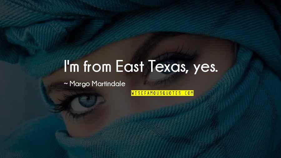 Colorful Hair Quotes By Margo Martindale: I'm from East Texas, yes.