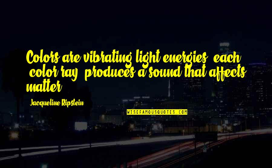 Colors Of My Life Quotes By Jacqueline Ripstein: Colors are vibrating light energies, each "color ray"