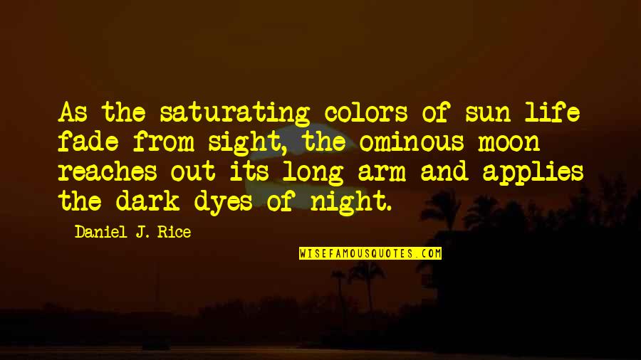 Colors Of Nature Quotes By Daniel J. Rice: As the saturating colors of sun-life fade from