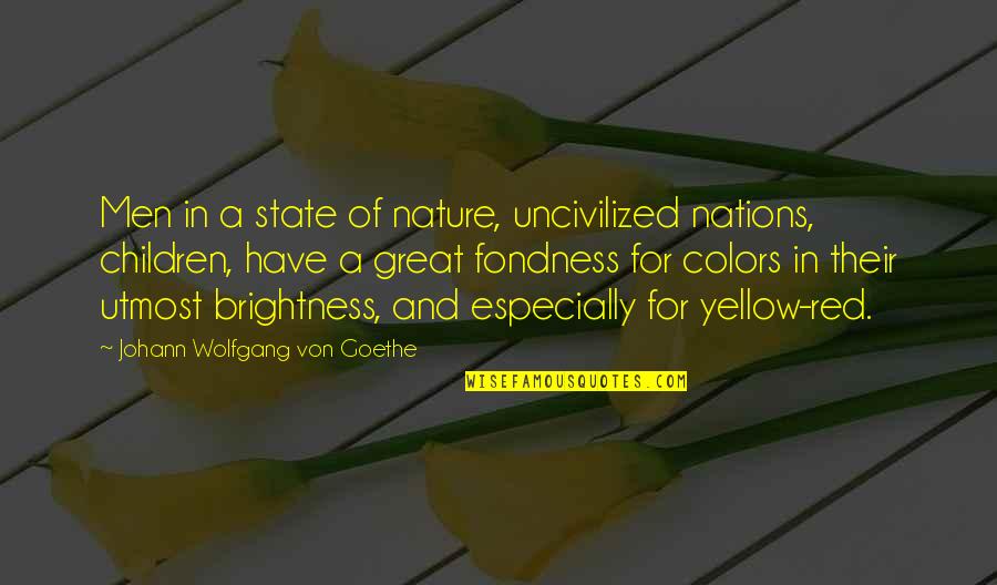 Colors Of Nature Quotes By Johann Wolfgang Von Goethe: Men in a state of nature, uncivilized nations,