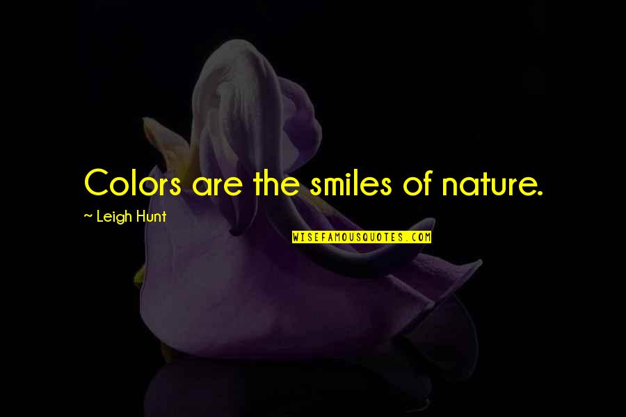 Colors Of Nature Quotes By Leigh Hunt: Colors are the smiles of nature.