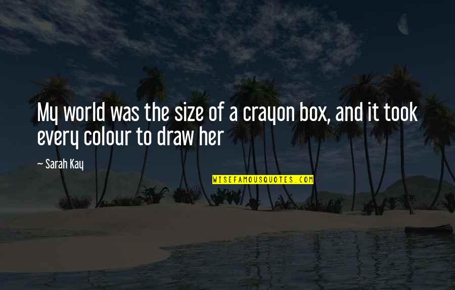 Colour My World Quotes By Sarah Kay: My world was the size of a crayon