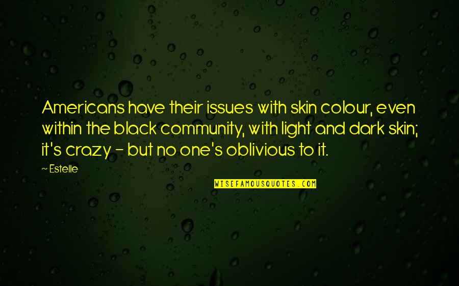 Colour Of Light Quotes By Estelle: Americans have their issues with skin colour, even