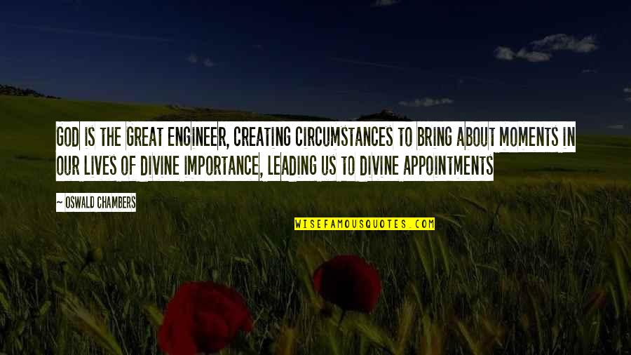 Colourless Love Quotes By Oswald Chambers: God is the Great Engineer, creating circumstances to