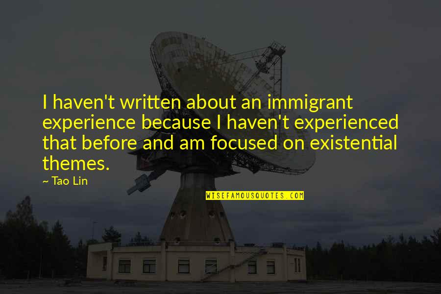 Coltan And Tout Quotes By Tao Lin: I haven't written about an immigrant experience because