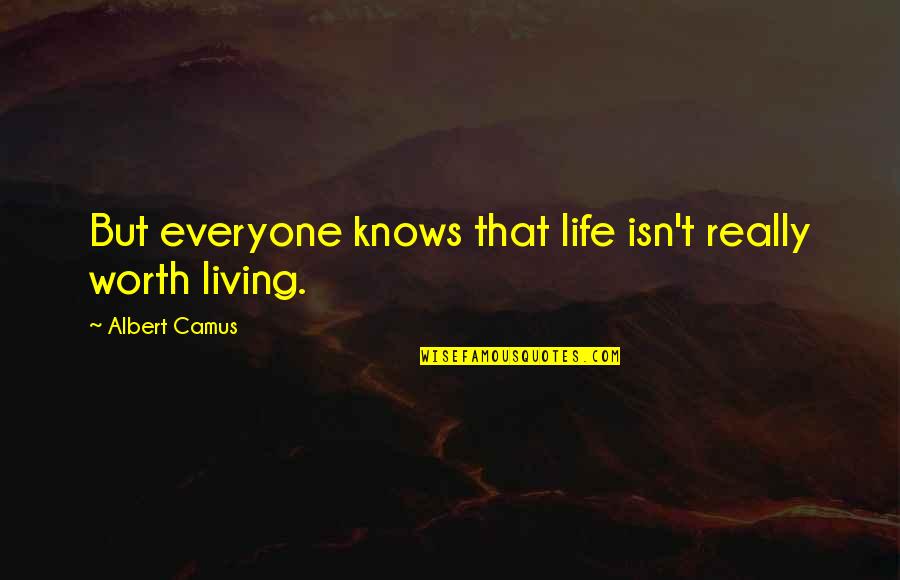 Coltraine Quotes By Albert Camus: But everyone knows that life isn't really worth