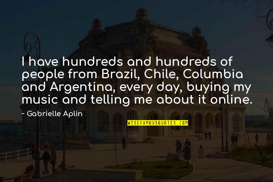 Columbia's Quotes By Gabrielle Aplin: I have hundreds and hundreds of people from