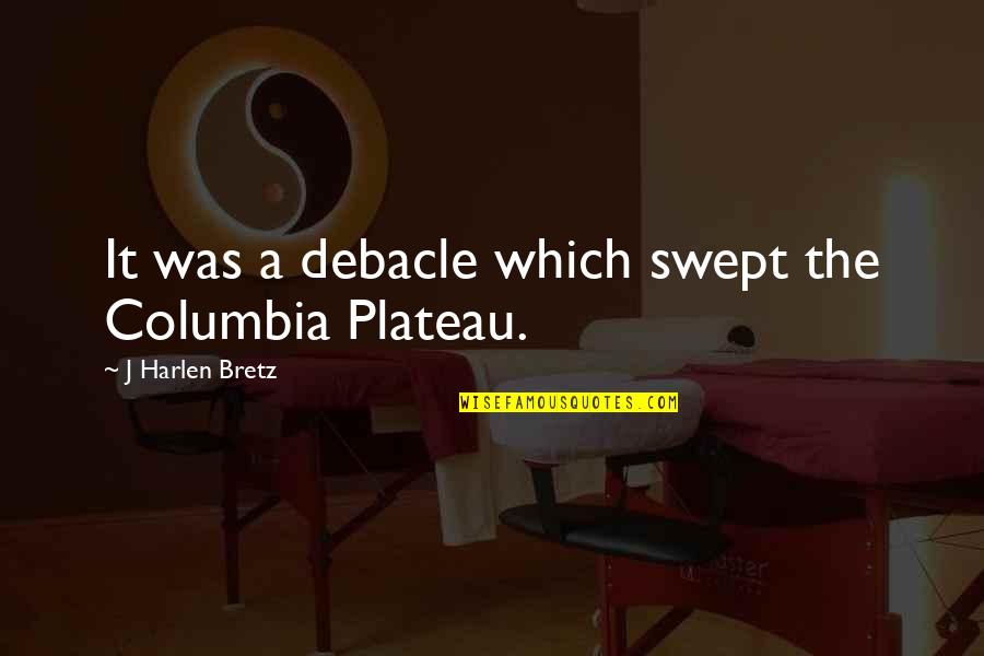 Columbia's Quotes By J Harlen Bretz: It was a debacle which swept the Columbia