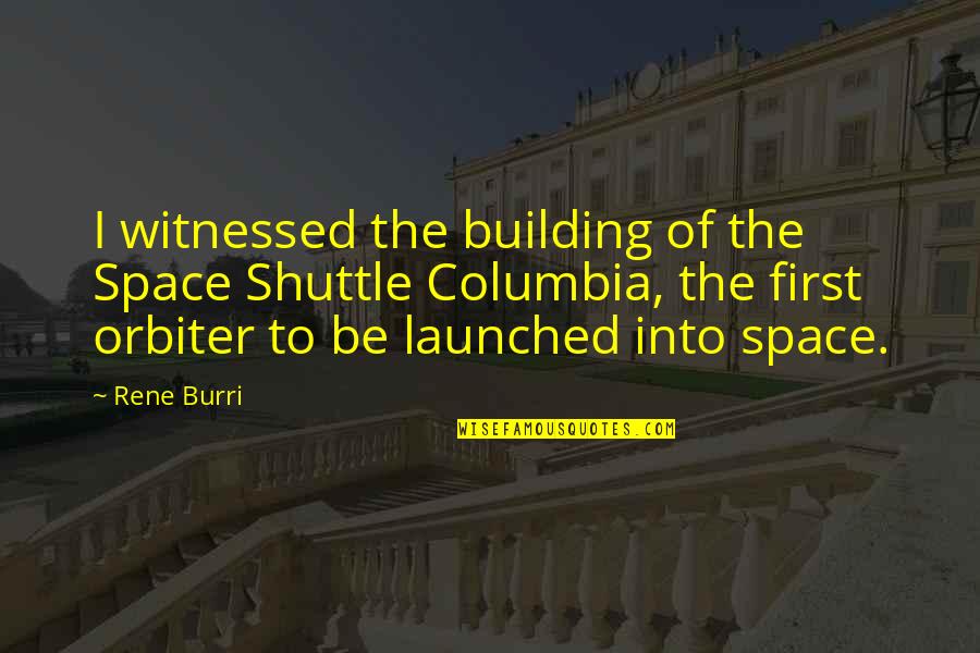 Columbia's Quotes By Rene Burri: I witnessed the building of the Space Shuttle