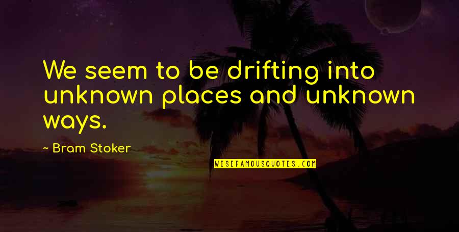 Columbus The Explorer Quotes By Bram Stoker: We seem to be drifting into unknown places