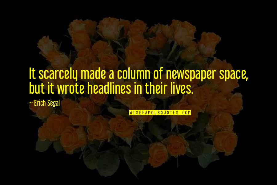 Column Inch Quotes By Erich Segal: It scarcely made a column of newspaper space,