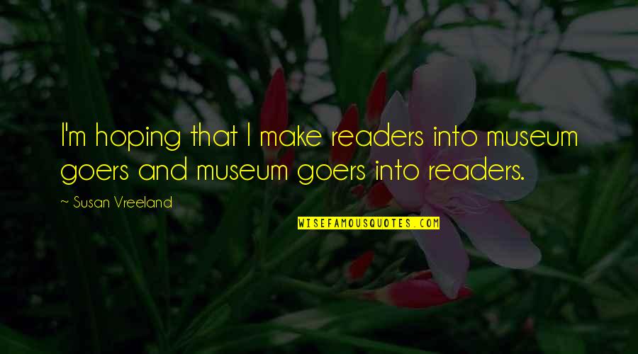 Colvey Wade Quotes By Susan Vreeland: I'm hoping that I make readers into museum