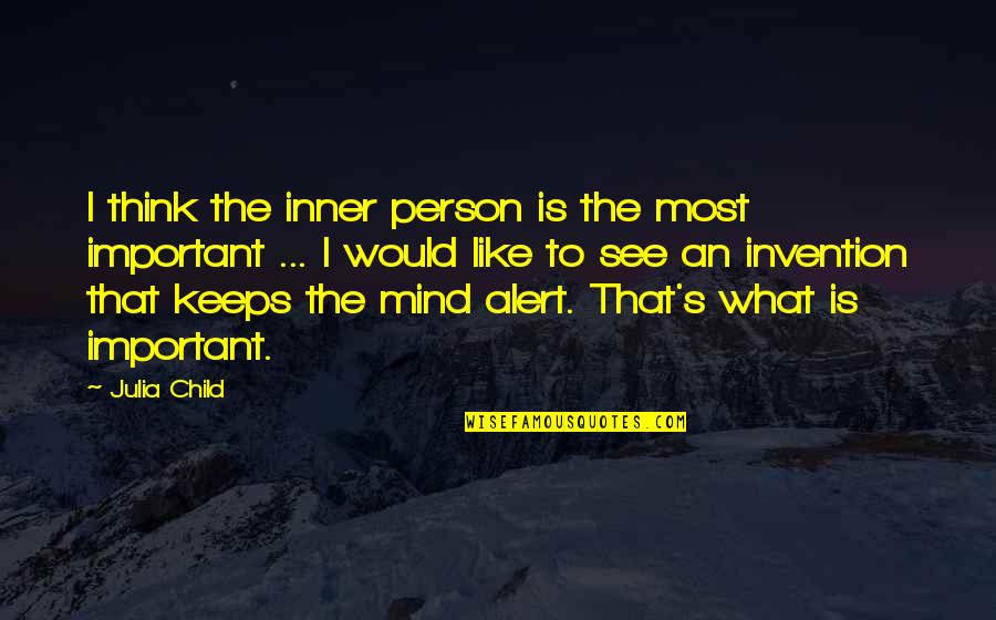 Combating Racism Quotes By Julia Child: I think the inner person is the most