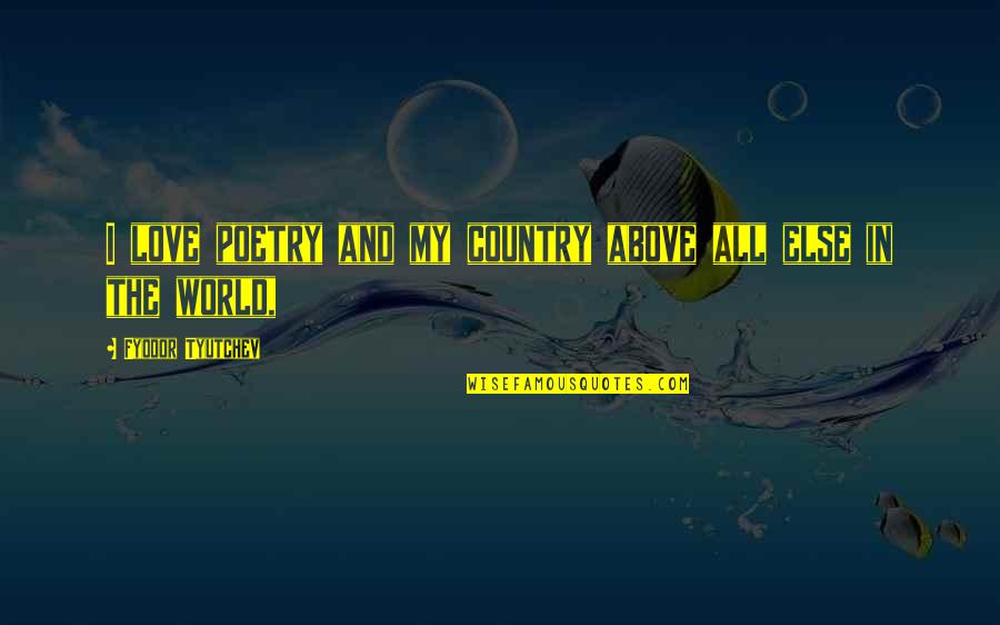 Combinare Culori Quotes By Fyodor Tyutchev: I love poetry and my country above all