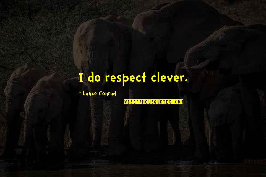 Combine Education Quotes By Lance Conrad: I do respect clever.