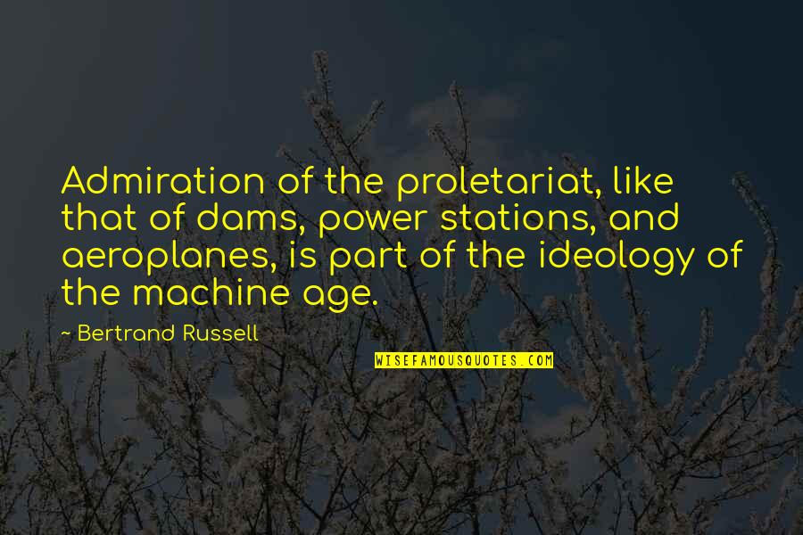 Combiner Box Quotes By Bertrand Russell: Admiration of the proletariat, like that of dams,