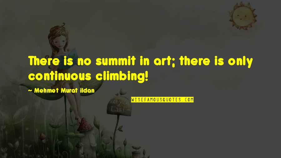 Combiner Box Quotes By Mehmet Murat Ildan: There is no summit in art; there is