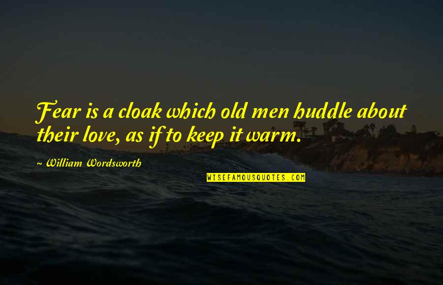 Comboios Horarios Quotes By William Wordsworth: Fear is a cloak which old men huddle