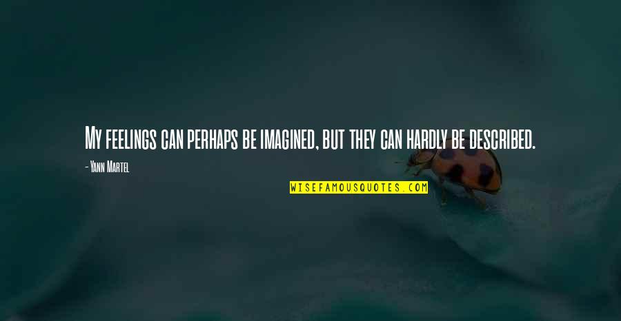 Comboios Horarios Quotes By Yann Martel: My feelings can perhaps be imagined, but they