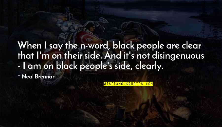 Combustible Edison Quotes By Neal Brennan: When I say the n-word, black people are