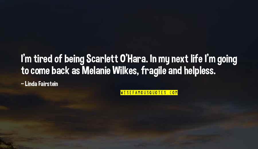 Come Back My Life Quotes By Linda Fairstein: I'm tired of being Scarlett O'Hara. In my